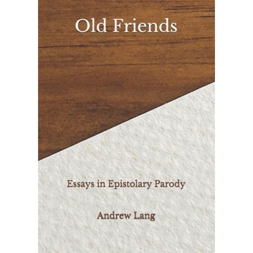 Old Friends: Essays in Epistolary Parody Paperback, Independently Published