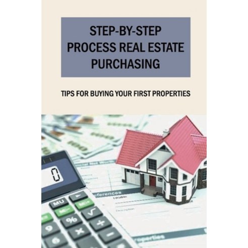 (영문도서) Step-by-step Process Real Estate Purchasing: Tips For Buying Your First Properties: Buying Co... Paperback, Independently Published, English, 9798547516627