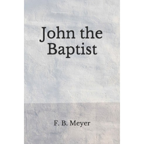John the Baptist: (Aberdeen Classics Collection) Paperback, Independently Published
