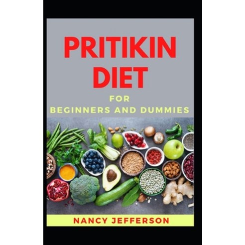 Pritikin Diet For Beginners And Dummies: Delectable Pritikin Diet Recipes For Staying Healthy And Fe... Paperback, Independently Published