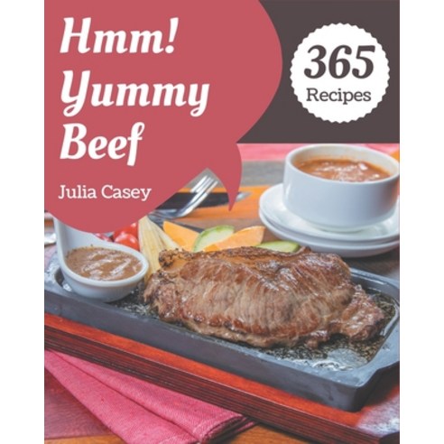 Hmm! 365 Yummy Beef Recipes: Yummy Beef Cookbook - All The Best Recipes You Need are Here! Paperback, Independently Published
