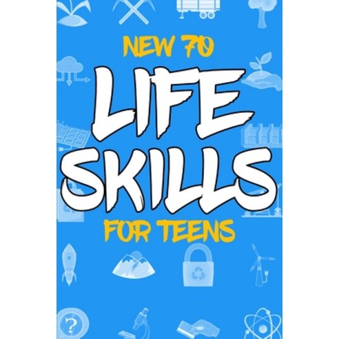 (영문도서) New 70 Life Skills for Teens Paperback, Independently Published, English, 9798374584363