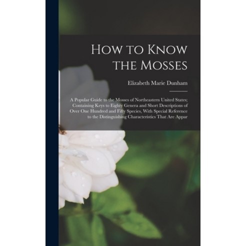 (영문도서) How to Know the Mosses: A Popular Guide to the Mosses of Northeastern United States; Containi... Hardcover, Legare Street Press, English, 9781017992960
