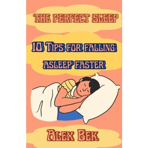(영문도서) The perfect sleep: 10 Tips for falling asleep faster Paperback, Independently Published, English, 9798397034562