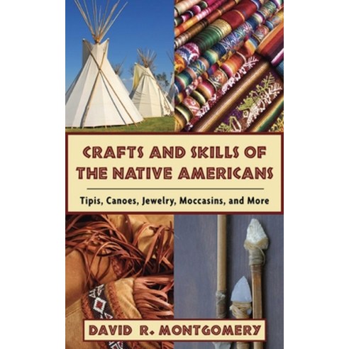 (영문도서) Crafts and Skills of the Native Americans: Tipis Canoes Jewelry Moccasins and More Paperback, Skyhorse Publishing, English, 9781602396760