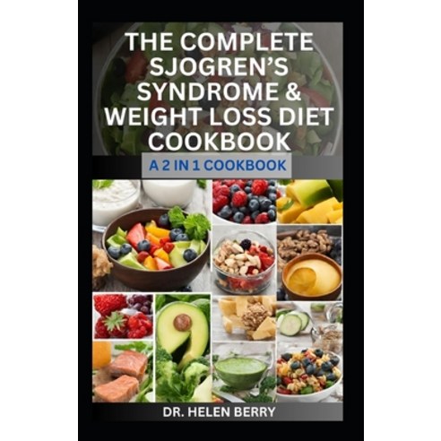 (영문도서) The Complete Sjogren''s Syndrome & Weight Loss Diet Cookbook: The Dietary Approach to Managing... Paperback, Independently Published, English, 9798867829872