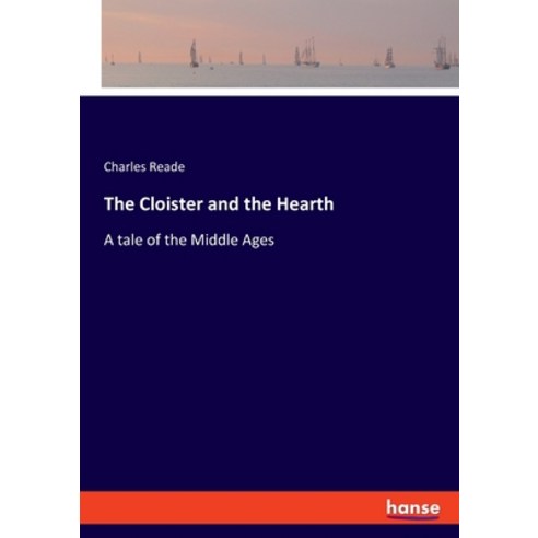 The Cloister and the Hearth: A tale of the Middle Ages Paperback, Hansebooks