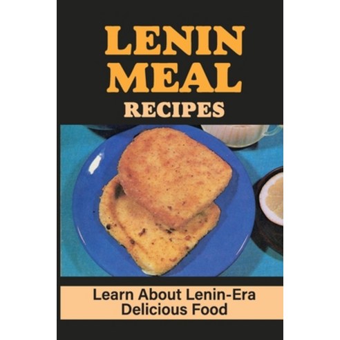 (영문도서) Lenin Meal Recipes: Learn About Lenin-Era Delicious Food: Political Freedom Paperback, Independently Published, English, 9798543620380