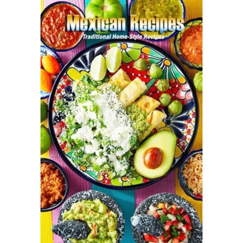 Mexican Recipes: Traditional Home-Style Recipes: Mexican Cookbook Paperback, Independently Published, English, 9798582803058