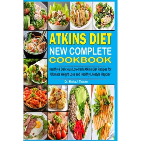 (영문도서) Atkins Diet New Complete Cookbook: Healthy & Delicious Low-Carb Atkins Diet Recipes for Ultim... Paperback, Independently Published, English, 9798879000207