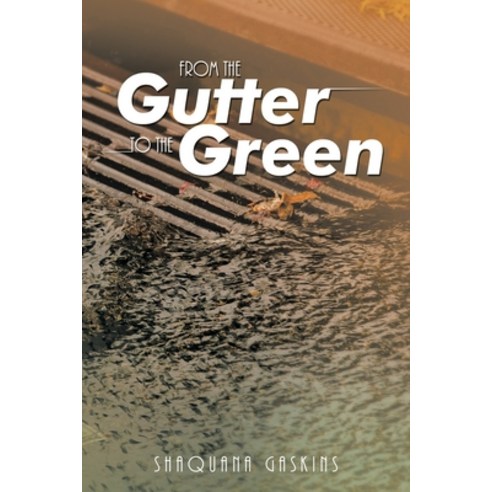 (영문도서) From the Gutter to the Green Paperback, Xlibris Us, English, 9781669837220