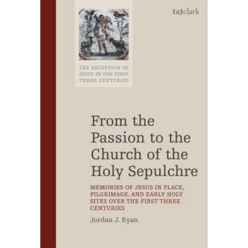 From the Passion to the Church of the Holy Sepulchre: Memories of Jesus in Place Pilgrimage and Ea... Hardcover, T&T Clark