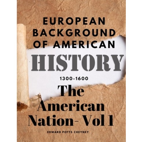 (영문도서) The American Nation- Vol 1 - European Background Of American History (1300-1600) Paperback, Sophia Blunder, English, 9781805478317