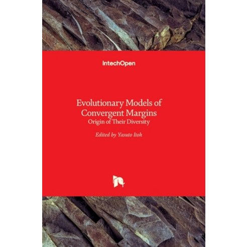 (영문도서) Evolutionary Models of Convergent Margins: Origin of Their Diversity Hardcover, Intechopen, English, 9789535132875