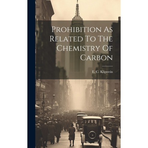 (영문도서) Prohibition As Related To The Chemistry Of Carbon Hardcover, Legare Street Press, English, 9781019691410