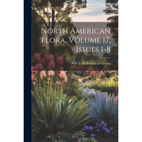 (영문도서) North American Flora Volume 17 issues 1-8 Paperback, Legare Street Press, English, 9781021887405