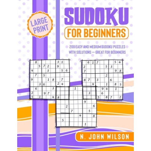 (영문도서) Sudoku for Beginners: 200 Easy and Medium Sudoku Puzzles with Solutions - Great for Beginners Paperback, N. John Wilson, English, 9781801743815