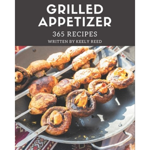 365 Grilled Appetizer Recipes: Home Cooking Made Easy with Grilled Appetizer Cookbook! Paperback, Independently Published, English, 9798694335515