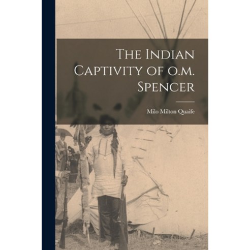 (영문도서) The Indian Captivity of o.m. Spencer Paperback, Legare Street Press, English, 9781016208307