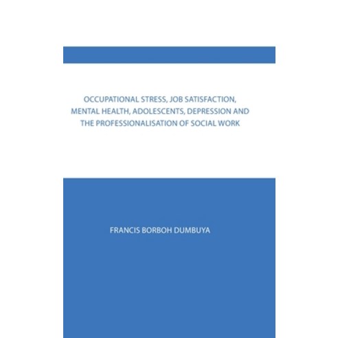 (영문도서) Occupational Stress Job Satisfaction Mental Health Adolescents Depression and the Profess... Hardcover, Authorhouse UK, English, 9781728398624
