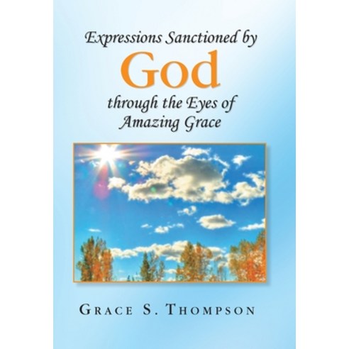 (영문도서) Expressions Sanctioned by God Through the Eyes of Amazing Grace Hardcover, Xlibris Us, English, 9781436313643