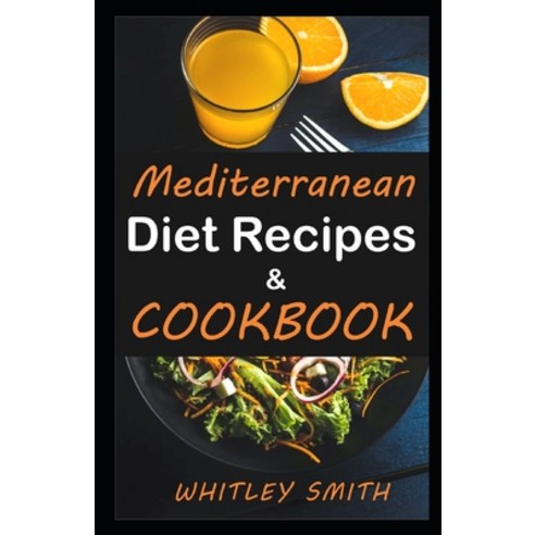 Mediterranean DIET RECIPES & COOKBOOK Paperback, Independently Published