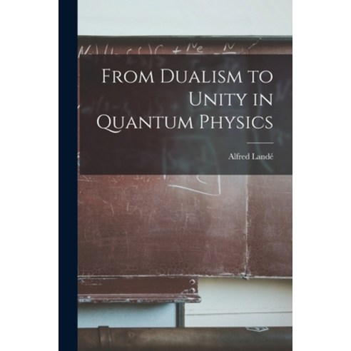 (영문도서) From Dualism to Unity in Quantum Physics Paperback, Hassell Street Press
