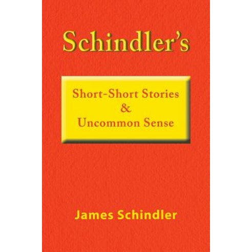 Schindler''s Short-Short Stories & Uncommon Sense Paperback, Xlibris Us, English, 9781796027341