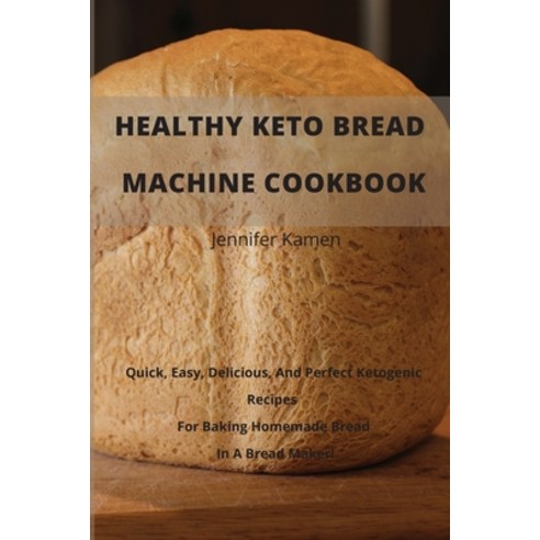 (영문도서) Healthy Keto Bread Machine CookBook Paperback, Jennifer Kamen, English, 9781802537581