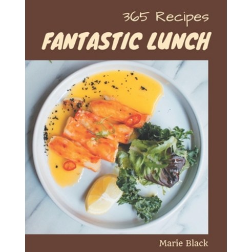 365 Fantastic Lunch Recipes: Lunch Cookbook - All The Best Recipes You Need are Here! Paperback, Independently Published, English, 9798567550915