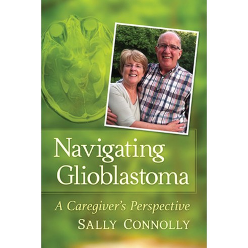 Navigating Glioblastoma: A Caregiver''s Perspective Paperback, Toplight Books