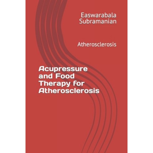 (영문도서) Acupressure and Food Therapy for Atherosclerosis: Atherosclerosis Paperback, Independently Published, English, 9798874278243