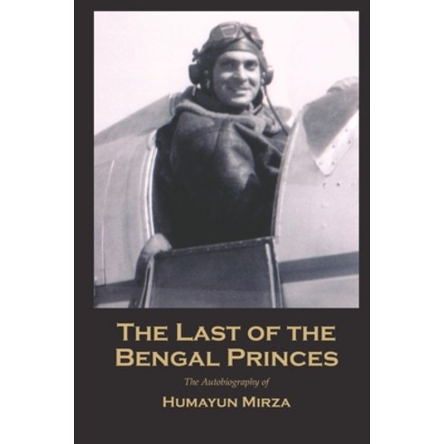 The Last of the Bengal Princes: The Autobiography of Humayun Mirza Paperback, Independently Published, English, 9781705312070