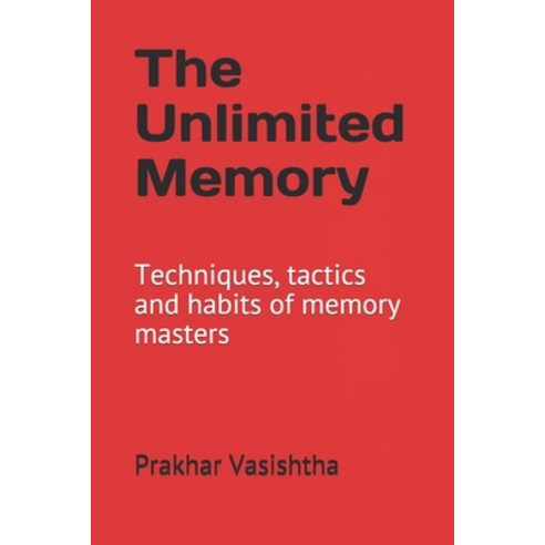 The Unlimited Memory: Techniques tactics and habits of memory masters Paperback, Independently Published, English, 9781520510118