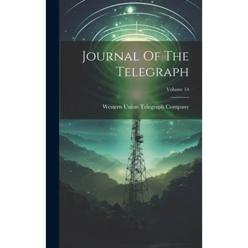 (영문도서) Journal Of The Telegraph; Volume 14 Hardcover, Legare Street Press, English, 9781020548666