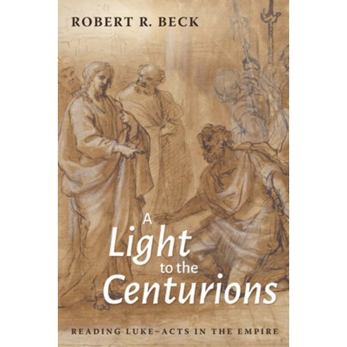 (영문도서) A Light to the Centurions: Reading Luke-Acts in the Empire Hardcover, Wipf & Stock Publishers, English, 9781532656545