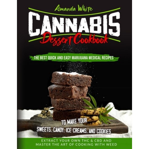 Cannabis Dessert Cookbook: The Best Quick and Easy Marijuana Medical Recipes to Make your Sweets Ca... Paperback, Liquidiz Ltd, English, 9781914094040