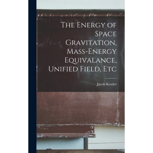 (영문도서) The Energy of Space Gravitation Mass-energy Equivalance Unified Field Etc Hardcover, Hassell Street Press, English, 9781013355479