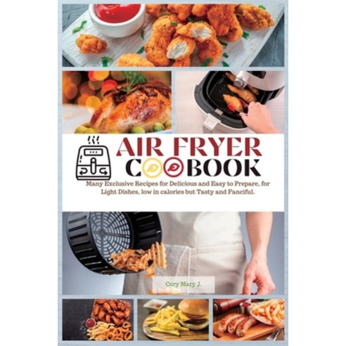 Air Fryer Cookbook: Many Exclusive Recipes for Delicious and Easy to Prepare for Light Dishes low ... Paperback, Mary J. Cory, English, 9781801564021