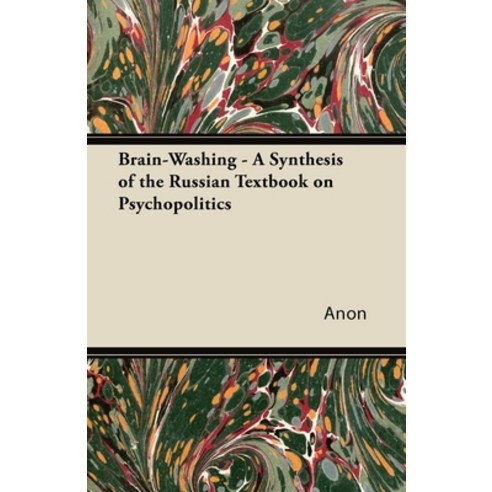 (영문도서) Brain-Washing - A Synthesis of the Russian Textbook on Psychopolitics Paperback, Barber Press, English, 9781447426073