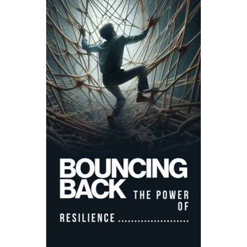 (영문도서) Bouncing Back: The Power of Resilience Paperback, Independently Published, English, 9798322417392