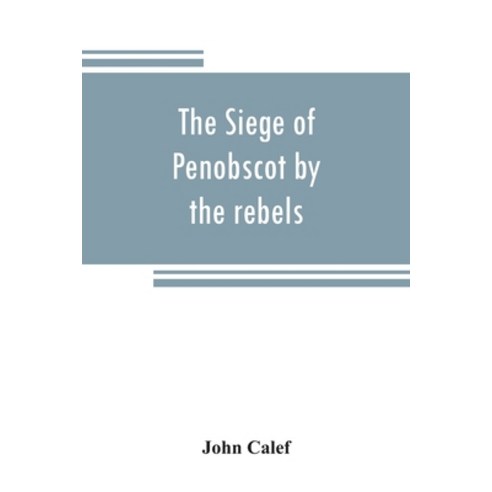 (영문도서) The siege of Penobscot by the rebels Paperback, Alpha Edition, English, 9789353808716