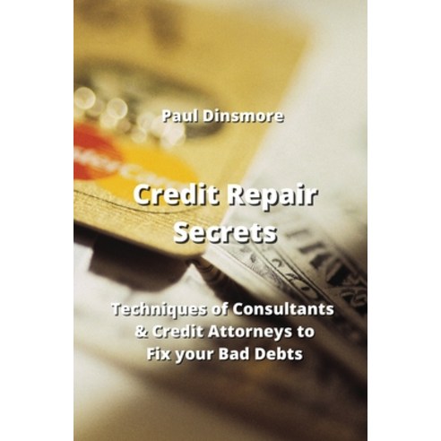 (영문도서) Credit Repair Secrets: Techniques of Consultants & Credit Attorneys to Fix your Bad Debts Paperback, Paul Dinsmore, English, 9789992316993