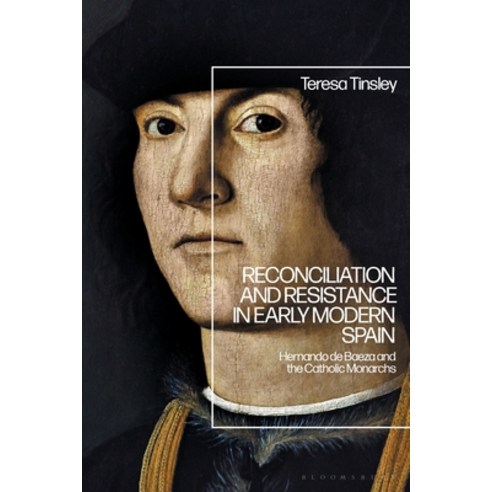 (영문도서) Reconciliation and Resistance in Early Modern Spain: Hernando de Baeza and the Catholic Monarchs Paperback, Bloomsbury Academic, English, 9781350232761