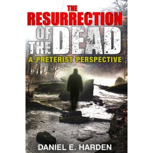 The Resurrection of the Dead: A Preterist Perspective Paperback, Independently Published, English, 9798729285709