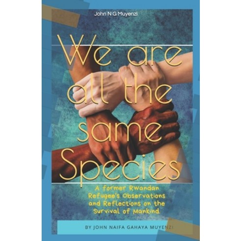 (영문도서) We Are All the Same Species!: A Former Rwandan Refugee''s Observations and Reflections on the ... Paperback, Independently Published, English, 9781082787515