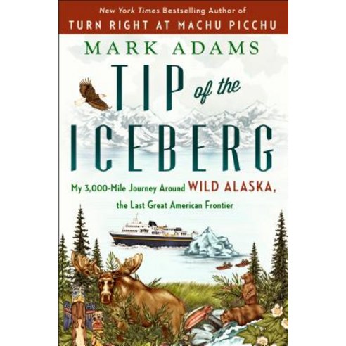 (영문도서) Tip of the Iceberg: My 3 000-Mile Journey Around Wild Alaska the Last Great American Frontier Paperback, Dutton, English, 9781101985120