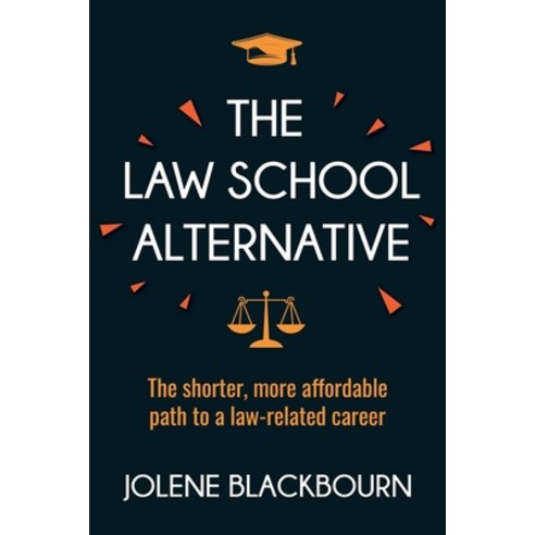 (영문도서) The Law School Alternative: The shorter more affordable path to a law-related career Paperback, Legal Learning Center, English, 9798985383720