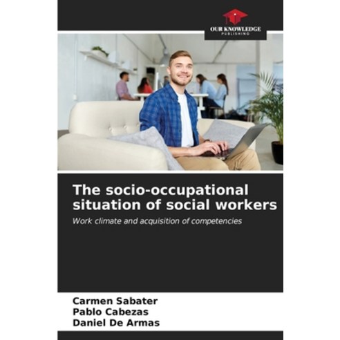 (영문도서) The socio-occupational situation of social workers Paperback, Our Knowledge Publishing, English, 9786207059157