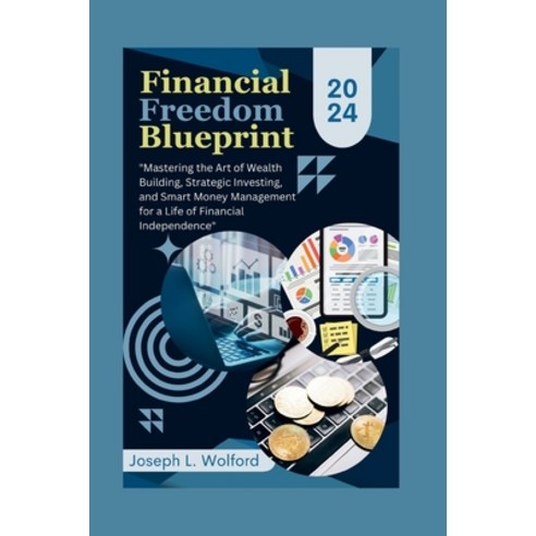 (영문도서) Financial Freedom Blueprint: "Mastering the Art of Wealth Building Strategic Investing and ... Paperback, Independently Published, English, 9798874001193